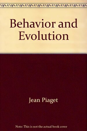 Behavior and Evolution by Jean Piaget