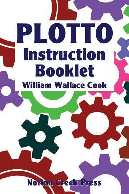 Plotto Instruction Booklet: Master the Plotto System in Seven Lessons by William Wallace Cook