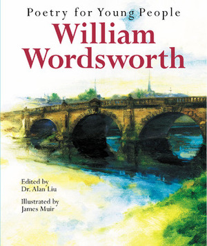 Poetry for Young People: William Wordsworth by James Muir, Alan Liu, William Wordsworth