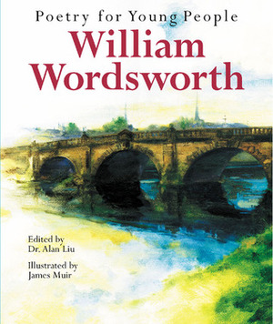 Poetry for Young People: William Wordsworth by William Wordsworth, James Muir, Alan Liu