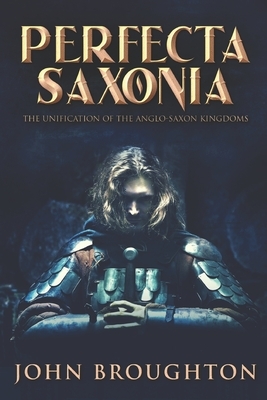 Perfecta Saxonia: Large Print Edition by John Broughton