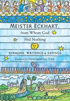 Meister Eckhart, from Whom God Hid Nothing: Sermons, Writings, and Sayings by 