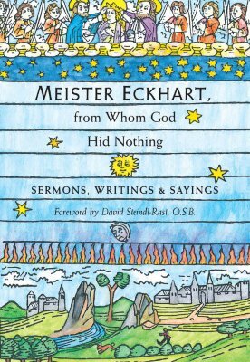 Meister Eckhart, from Whom God Hid Nothing: Sermons, Writings, and Sayings by Meister Eckhart