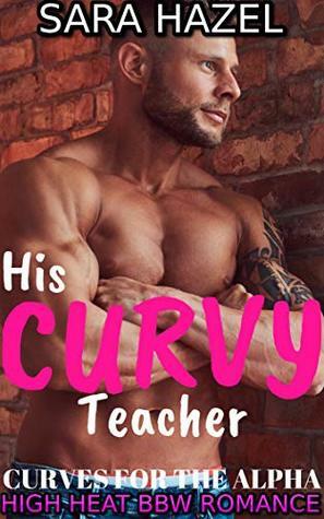 His Curvy Teacher by Sara Hazel