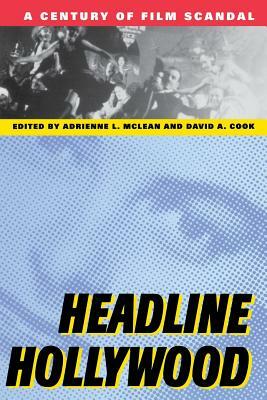 Headline Hollywood: A Century of Film Scandal by Adrienne L. McLean