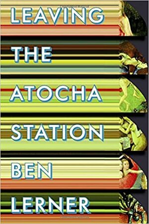 Leaving the Atocha Station by Ben Lerner