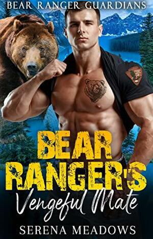 Bear Ranger's Vengeful Mate by Serena Meadows