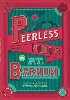 The Peerless Prodigies of P.T. Barnum by Marc Olivent, Jillian Lerner