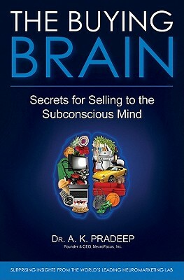 The Buying Brain: Secrets for Selling to the Subconscious Mind by A.K. Pradeep