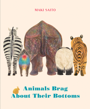 Animals Brag about Their Bottoms by Maki Sato