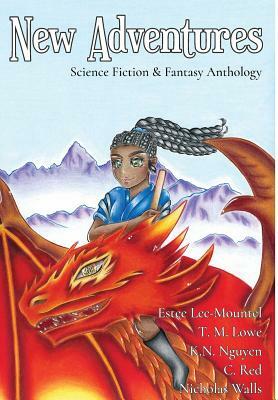 New Adventures: Science Fiction & Fantasy Anthology by T. M. Lowe, Estee Lee-Mountel, K. N. Nguyen