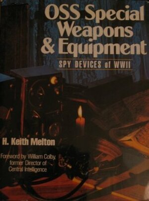 OSS Special Weapons and Equipment: Spy Devices of W.W. II by H. Keith Melton