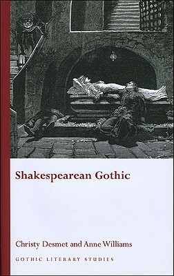 Shakespearean Gothic by Christy Desmet, Anne Williams