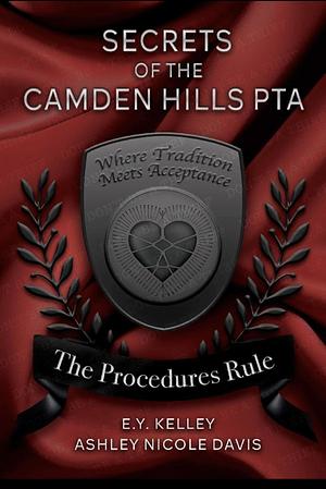 Secrets of the Camden Hills PTA: the Procedures Rule by E. Y. Kelley, Ashlee Nicole Davis