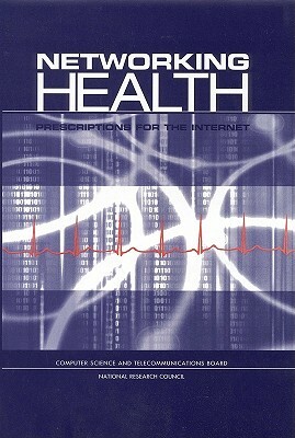 Networking Health: Prescriptions for the Internet by Computer Science and Telecommunications, Commission on Physical Sciences Mathemat, National Research Council