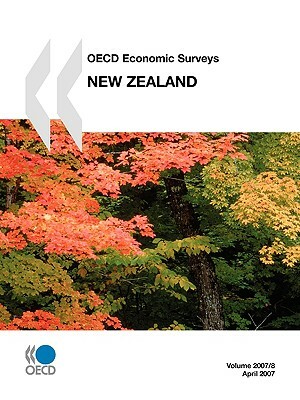 OECD Economic Surveys: New Zealand 2007 by Publishing Oecd Publishing