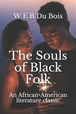 The Souls of Black Folk: An African-American literature classic by W.E.B. Du Bois