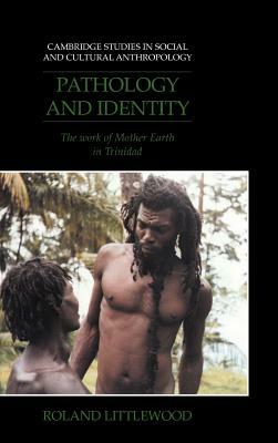 Pathology and Identity: The Work of Mother Earth in Trinidad by Roland Littlewood