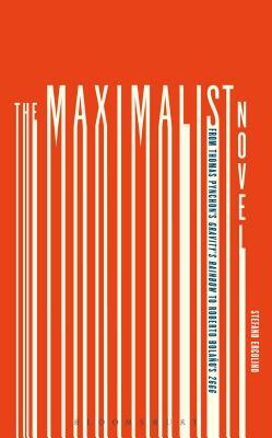 The Maximalist Novel: From Thomas Pynchon's Gravity's Rainbow to Roberto Bolano's 2666 by Stefano Ercolino