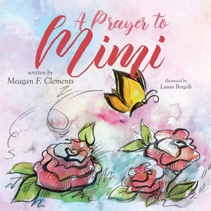 A Prayer To Mimi by Meagan F. Clements