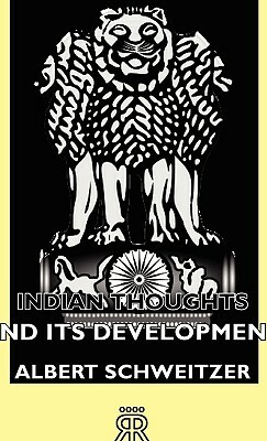 Indian Thoughts and Its Development by Albert Schweitzer