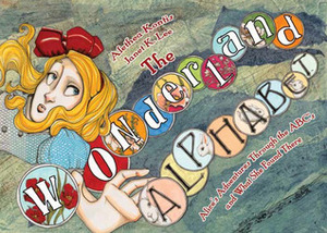 The Wonderland Alphabet: Alice's Adventures Through the ABCs and What She Found There by Alethea Kontis, Janet K. Lee