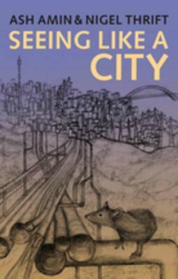 Seeing Like a City by Nigel J Thrift, Ash Amin