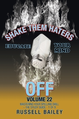 Shake Them Haters off Volume 22: Mastering Your Spelling Skill - the Study Guide- 1 of 9 by Russell Bailey