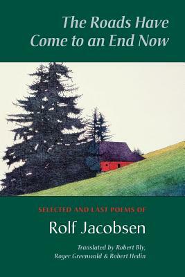 The Roads Have Come to an End Now: Selected and Last Poems of Rolf Jacobsen by Rolf Jacobsen