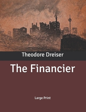 The Financier: Large Print by Theodore Dreiser