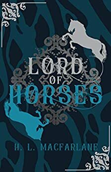 Lord of Horses by H.L. Macfarlane