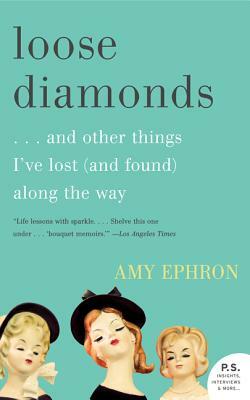 Loose Diamonds: ...and Other Things I've Lost (and Found) Along the Way by Amy Ephron