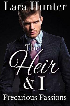 The Heir & I: Precarious Passions by Lara Hunter