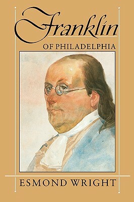 Franklin of Philadelphia by Esmond Wright