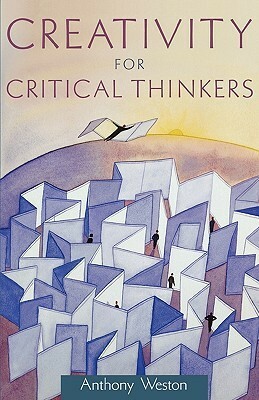 Creativity for Critical Thinkers by Anthony Weston