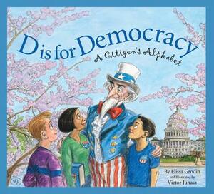 D Is for Democracy: A Citizen's Alphabet by Elissa D. Grodin