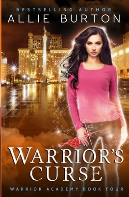 Warrior's Curse: Warrior Academy Book Four by Allie Burton