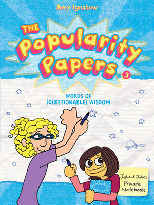 The Popularity Papers: Book Three: Words of (Questionable) Wisdom from Lydia Goldblatt & Julie Graham-Chang by Amy Ignatow