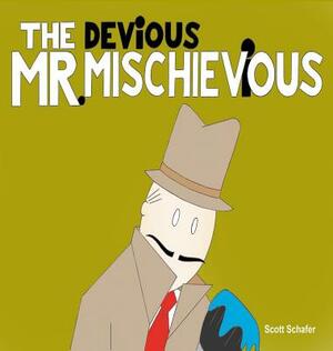 THE DEViOUS MR. MISCHIEViOUS by Scott Schafer