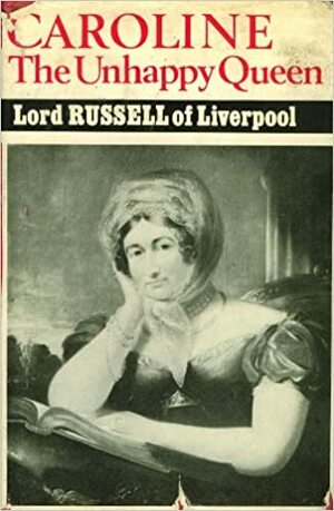 Caroline, The Unhappy Queen by Edward Frederick Langley Russell, Edward Richard Russell Russell