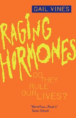 Raging Hormones: Do They Rule Our Lives? by Gail Vines