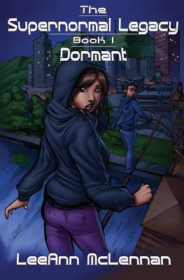 The Supernormal Legacy: Book 1: Dormant by Leeann McLennan