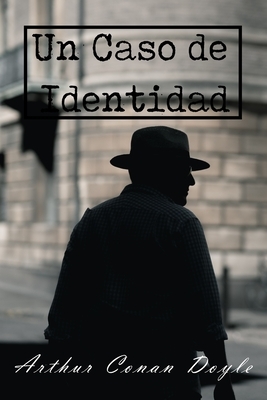 Un caso de Identidad (Spanish Edition): Relato corto por Arthur Conan Doyle by Arthur Conan Doyle