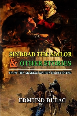 Sindbad the Sailor & Other Stories from the Arabian Nights Illustrated by Edmund Dulac: Classic Edition Annotated Illustrations by Edmund Dulac