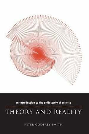 Theory and Reality: An Introduction to the Philosophy of Science by Peter Godfrey-Smith
