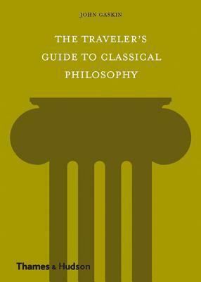 The Traveler's Guide to Classical Philosophy by John Charles Addison Gaskin