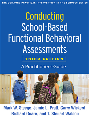 Conducting School-Based Functional Behavioral Assessments, Third Edition: A Practitioner's Guide by Garry Wickerd, Mark W. Steege, Jamie L. Pratt