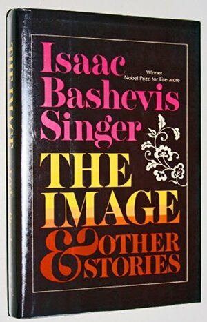 The Image & Other Stories by Isaac Bashevis Singer