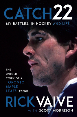 Catch 22: My Battles, in Hockey and Life by Rick Vaive, Scott Morrison