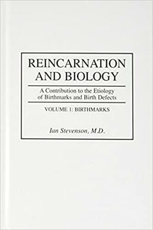 Reincarnation and Biology: A Contribution to the Etiology of Birthmarks and Birth Defects Volume 1: Birthmarks by Ian Stevenson